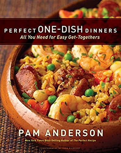 Perfect One-Dish Dinners: All You Need for Easy Get-Togethers