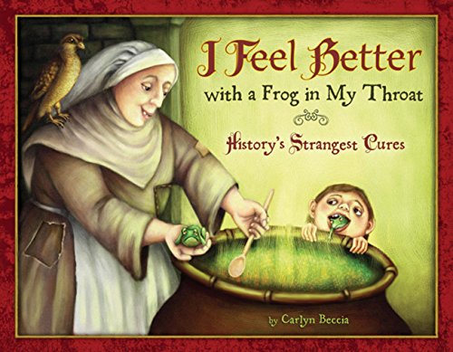 Beispielbild fr I Feel Better with a Frog in My Throat : History's Strangest Cures zum Verkauf von Better World Books