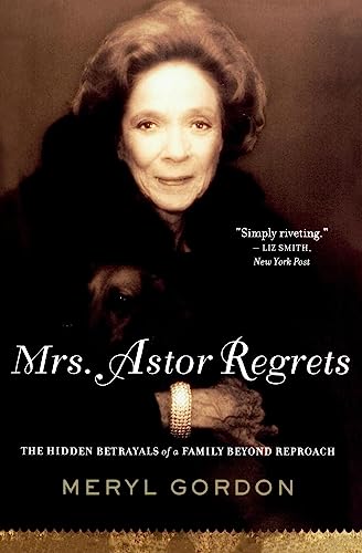 Imagen de archivo de Mrs. Astor Regrets: The Hidden Betrayals of a Family Beyond Reproach a la venta por R Bookmark