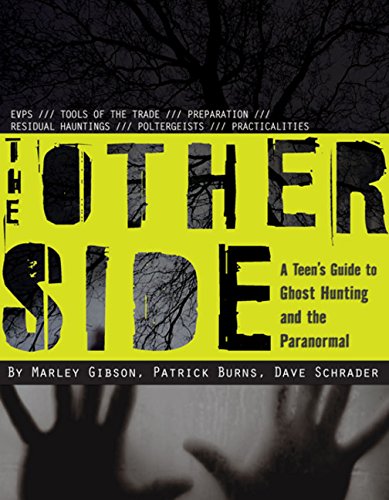 The Other Side: A Teen's Guide to Ghost Hunting and the Paranormal (9780547258294) by Gibson, Marley; Burns, Patrick; Schrader, Dave