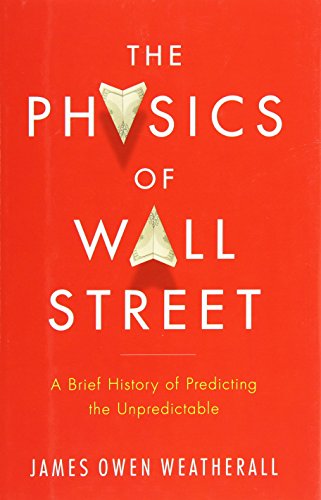 Imagen de archivo de The Physics of Wall Street : A Brief History of Predicting the Unpredictable a la venta por Better World Books