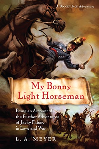 Stock image for My Bonny Light Horseman: Being an Account of the Further Adventures of Jacky Faber, in Love and War (Bloody Jack Adventures, 6) for sale by Goodwill Books