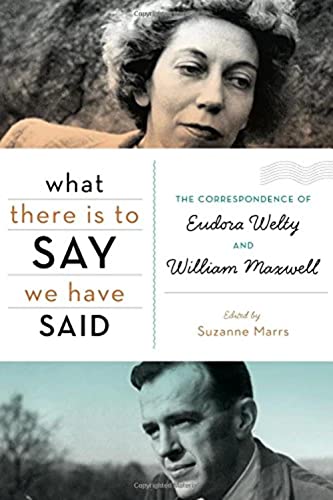 Imagen de archivo de What There Is to Say We Have Said: The Correspondence of Eudora Welty and William Maxwell a la venta por Zoom Books Company