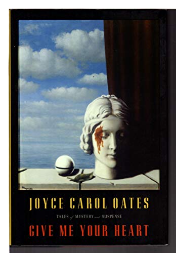 Give Me Your Heart: Tales of Mystery and Suspense (9780547385464) by Oates, Joyce Carol