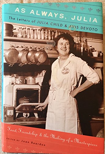 As Always, Julia: The Letters of Julia Child and Avis DeVoto - Reardon, Joan