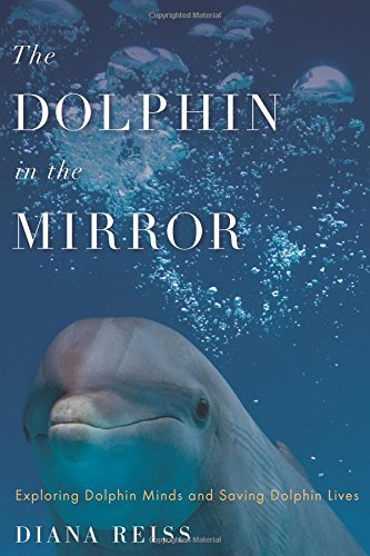 9780547445724: The Dolphin in the Mirror: Exploring Dolphin Minds and Saving Dolphin Lives