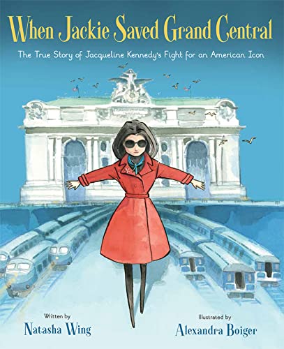 Stock image for When Jackie Saved Grand Central: The True Story of Jacqueline Kennedy's Fight for an American Icon for sale by Dream Books Co.
