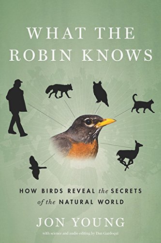 9780547451251: What the Robin Knows: How Birds Reveal the Secrets of the Natural World