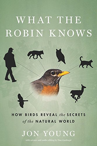 Stock image for What the Robin Knows: How Birds Reveal the Secrets of the Natural World for sale by Dream Books Co.
