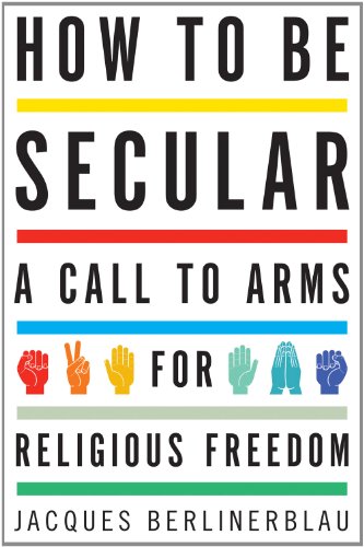 Stock image for How to Be Secular: A Call to Arms for Religious Freedom for sale by Wonder Book