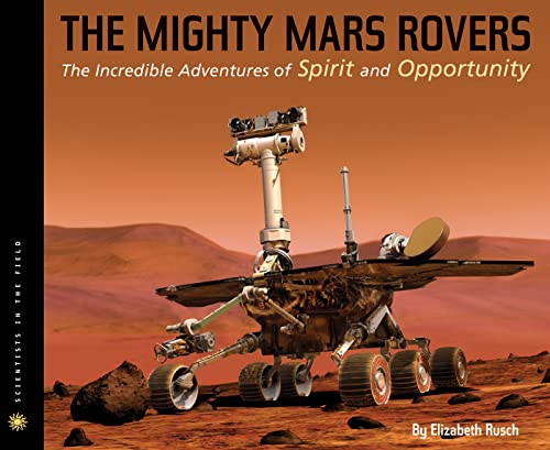 Stock image for The Mighty Mars Rovers: The Incredible Adventures of Spirit and Opportunity (Scientists in the Field Series) for sale by SecondSale