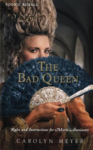 The Bad Queen: Rules and Instructions for Marie-Antoinette (Young Royals) (9780547482491) by Meyer, Carolyn