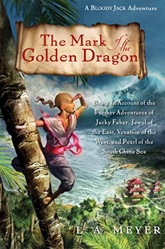 9780547517643: Mark of the Golden Dragon: A Bloody Jack Adventure 8: Being an Account of the Further Adventures of Jacky Faber, Jewel of the East, Vexation of the ... South China Sea (Bloody Jack Adventures, 9)
