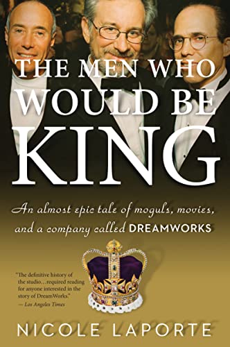 9780547520278: The Men Who Would Be King: An Almost Epic Tale of Moguls, Movies, and a Company Called DreamWorks