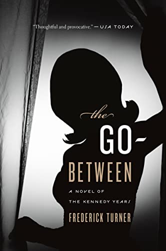 The Go-Between: A Novel of the Kennedy Years (9780547520322) by Turner, Frederick
