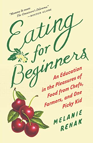Imagen de archivo de Eating for Beginners: An Education in the Pleasures of Food from Chefs, Farmers, and One Picky Kid a la venta por Wonder Book