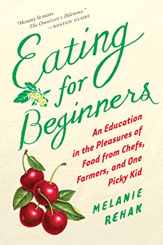 9780547520353: Eating For Beginners: An Education in the Pleasures of Food from Chefs, Farmers, and One Picky Kid