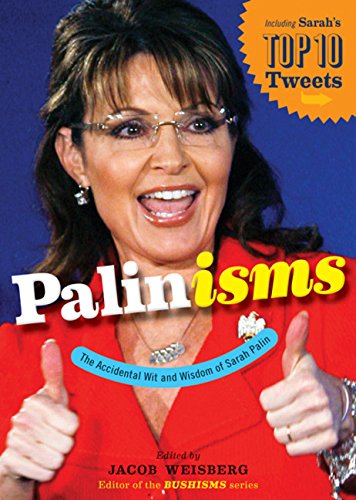 Stock image for Palinisms: The Accidental Wit and Wisdom of Sarah Palin for sale by Wonder Book