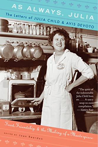 As Always, Julia: The Letters of Julia Child and Avis Devoto: Food, Friendship, and the Making of a Masterpiece - Child, Julia