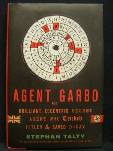 Agent Garbo: The Brilliant, Eccentric Secret Agent Who Tricked Hitler and Saved D-day (9780547614816) by Talty, Stephan