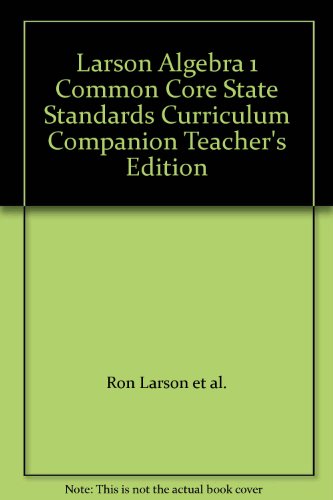 Larson Algebra 1 Common Core State Standards Curriculum Companion Teacher's Edition (9780547618227) by Ron Larson Et Al.