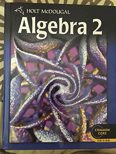 Imagen de archivo de Algebra 2 Common Core Student Edition (Holt Mcdougal Algebra 2) ; 9780547647074 ; 0547647077 a la venta por APlus Textbooks