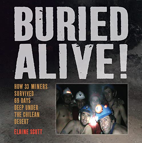 Stock image for Buried Alive! : How 33 Miners Survived 69 Days Deep under the Chilean Desert for sale by Better World Books
