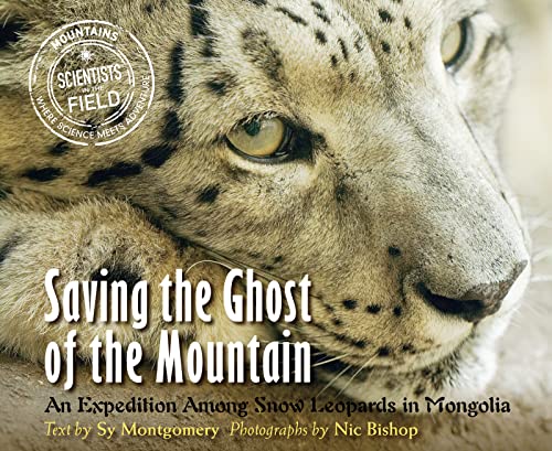9780547727349: Saving the Ghost of the Mountain: An Expedition Among Snow Leopards in Mongolia (Scientists in the Field)