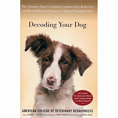 9780547738918: Decoding Your Dog: The Ultimate Experts Explain Common Dog Behaviors and Reveal How to Prevent or Change Unwanted Ones