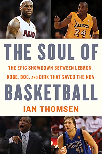 Stock image for The Soul of Basketball : The Epic Showdown Between Lebron, Kobe, Doc, and Dirk That Saved the NBA for sale by Better World Books