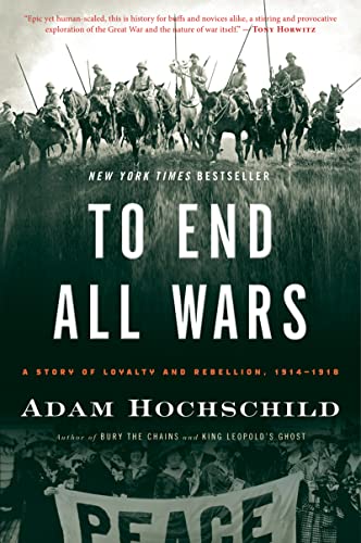 Beispielbild fr To End All Wars: A Story of Loyalty and Rebellion, 1914-1918 zum Verkauf von SecondSale