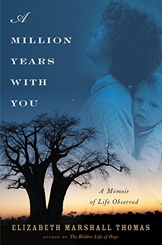 A Million Years with You: A Memoir of Life Observed (9780547763958) by Thomas, Elizabeth Marshall