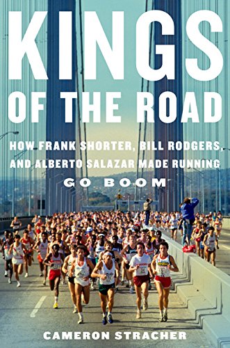 Stock image for Kings of the Road: How Frank Shorter, Bill Rodgers, and Alberto Salazar Made Running Go Boom for sale by HPB-Ruby