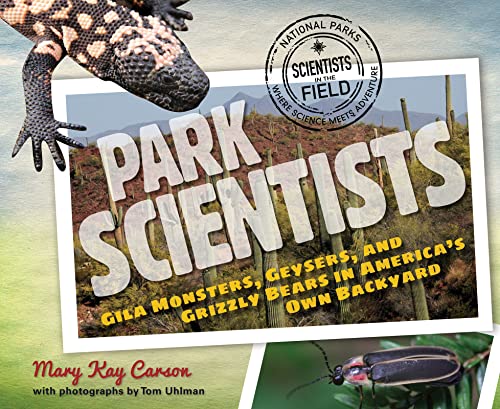 Stock image for Park Scientists: Gila Monsters, Geysers, and Grizzly Bears in America's Own Backyard (Scientists in the Field Series) for sale by SecondSale
