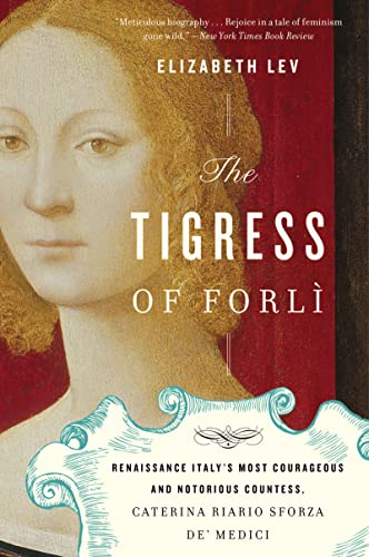 9780547844169: The Tigress of Forli: Renaissance Italy's Most Courageous and Notorious Countess, Caterina Riario Sforza de' Medici