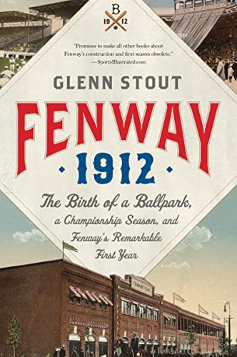 Fenway 1912: The Birth of a Ballpark, a Championship Season, and Fenway's Remarkable First Year (9780547844572) by Stout, Glenn