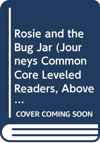 Beispielbild fr Houghton Mifflin Harcourt Journeys: Common Core Leveled Readers Above Level, Unit 4, Selection 2 Grade K Book 17, Rosie and the Bug Jar zum Verkauf von Wonder Book