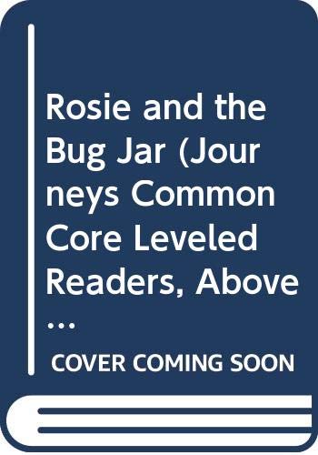 9780547889221: Rosie and the Bug Jar (Journeys Common Core Leveled Readers, Above Level, Grade K, 17)