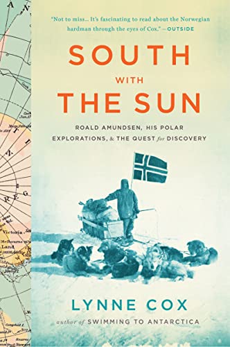 Stock image for South with the Sun: Roald Amundsen, His Polar Explorations, and the Quest for Discovery for sale by SecondSale