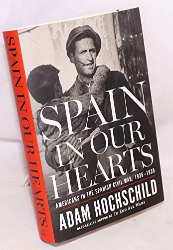 Stock image for Spain in Our Hearts: Americans in the Spanish Civil War, 1936-1939 for sale by SecondSale