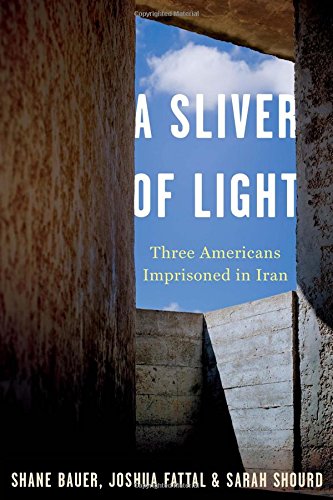 Stock image for A Sliver of Light : Three Americans Imprisoned in Iran for sale by Better World Books