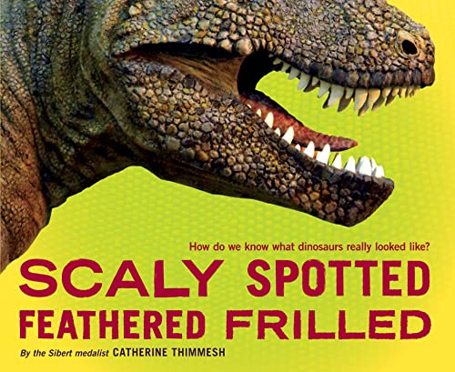 Stock image for Scaly Spotted Feathered Frilled: How do we know what dinosaurs really looked like? for sale by Gulf Coast Books