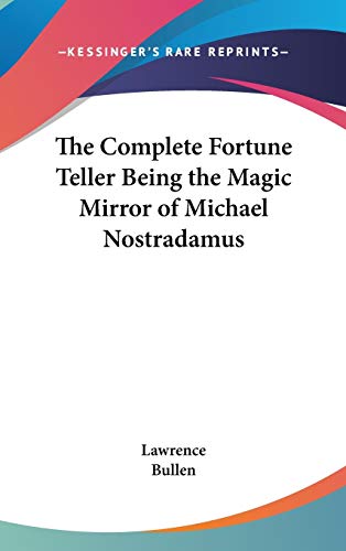 The Complete Fortune Teller Being the Magic Mirror of Michael Nostradamus (9780548000021) by Lawrence; Bullen
