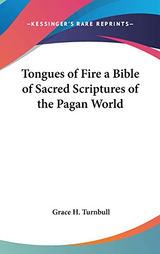 Tongues of Fire a Bible of Sacred Scriptures of the Pagan World (9780548000281) by Turnbull, Grace H.