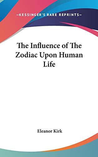 9780548000458: The Influence of The Zodiac Upon Human Life