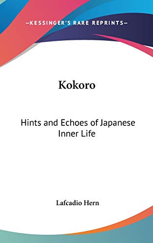 Kokoro Hints And Echoes Of Japanese Inner Life Classic Reprint Kokoro Hints And Echoes Of Japanese Inner Life Classic Reprint