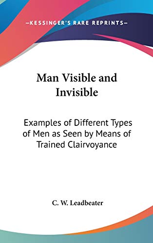 9780548000915: Man Visible and Invisible: Examples of Different Types of Men as Seen by Means of Trained Clairvoyance