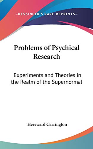 Problems of Psychical Research: Experiments and Theories in the Realm of the Supernormal (9780548002582) by Carrington, Hereward