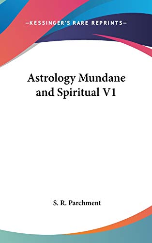 Astrology Mundane and Spiritual V1 (9780548004326) by Parchment, S. R.