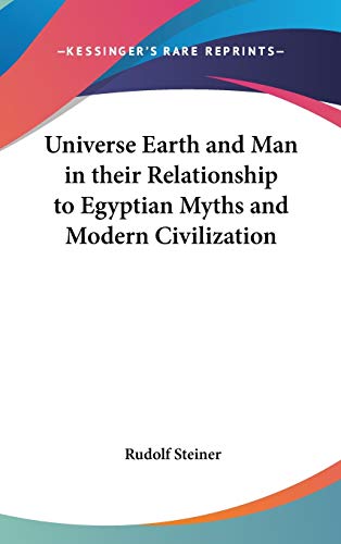 9780548004722: Universe Earth and Man in their Relationship to Egyptian Myths and Modern Civilization